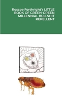 Roscoe Forthright's LITTLE BOOK OF GREEN-GREEN MILLENNIAL BULLSHIT REPELLENT 1365364488 Book Cover