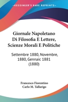 Giornale Napoletano Di Filosofia E Lettere, Scienze Morali E Politiche: Settembre 1880, Novembre, 1880, Gennaic 1881 (1880) 116847552X Book Cover
