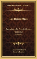 Les Rencontres: Fantaisies Et Coq-A-L'Asnes Facecieux (1866) 1166277437 Book Cover