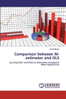Comparison between M-estimator and OLS: by using SAZ1 and SAZ2 as Alternative Companion Mean Square Error 6200326517 Book Cover