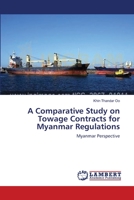 A Comparative Study on Towage Contracts for Myanmar Regulations: Myanmar Perspective 3659200530 Book Cover