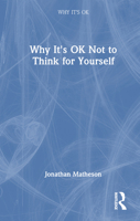 Why It's Ok Not to Think for Yourself 1032438266 Book Cover