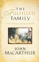 The Fulfilled Family (John MacArthur's Bible Studies)