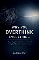 Why You Overthink Everything: A Psychology Guide for Women in Their 20s Facing Self-Doubt and Decision Anxiety B0GQZ4N6YW Book Cover