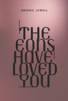 The Eons Have Loved You B0F3CZJJG3 Book Cover