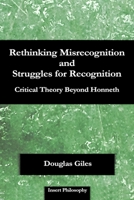 Rethinking Misrecognition and Struggles for Recognition: Critical Theory Beyond Honneth 1735880817 Book Cover