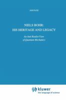 Niels Bohr: His Heritage and Legacy: An Anti-Realist View of Quantum Mechanics (Science and Philosophy) 0792312945 Book Cover