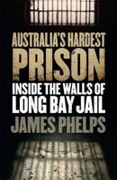Australia's Hardest Prison: Inside the Walls of Long Bay Jail 0857983326 Book Cover