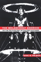 The Melancholy Android: On the Psychology of Sacred Machines 0791468461 Book Cover
