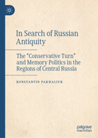 In Search of “Russian Antiquity": The “Conservative Turn” and Memory Politics in the Regions of Central Russia 9819203503 Book Cover