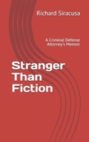 Stranger Than Fiction: A Criminal Defense Attorney's Memoir 1520799306 Book Cover