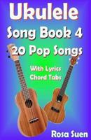 Ukulele Song Book 4 - 20 Pop Songs with Lyrics and Chord Tabs 1500343498 Book Cover