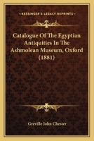 Catalogue of the Egyptian Antiquities in the Ashmolean Museum, Oxford 1164598333 Book Cover