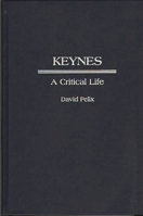 Keynes: A Critical Life (Contributions in Economics and Economic History) 0313288275 Book Cover