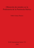 Obtencion de Metales En La Prehistoria de La Peninsula Iberica 0860549518 Book Cover
