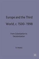 Europe and the Third World: From Colonisation to Decolonisation, c. 1500-1998 0333588681 Book Cover