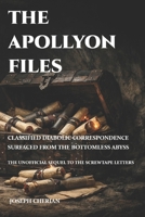 THE APOLLYON FILES: CLASSIFIED DIABOLIC CORRESPONDENCE SURFACED FROM THE BOTTOMLESS ABYSS -- THE UNOFFICIAL SEQUEL TO THE SCREWTAPE LETTERS B0GG2DXY6L Book Cover