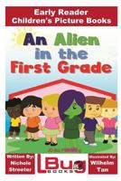 An Alien in the First Grade - Early Reader - Children's Picture Books 1532966377 Book Cover