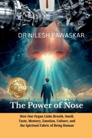 The Power of Nose: How One Organ Links Breath, Smell, Taste, Memory, Emotion, Culture, and the Spiritual Fabric of Being Human. B0G5MSGK4T Book Cover