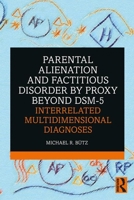 Parental Alienation and Factitious Disorder by Proxy Beyond Dsm-5: Interrelated Multidimensional Diagnoses 0367345811 Book Cover