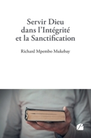 Servir Dieu dans l'Intégrité et la Sanctification (French Edition) 2754761128 Book Cover