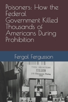 Poisoners: How the Federal Government Killed Thousands of Americans During Prohibition B0FS7W4VXT Book Cover