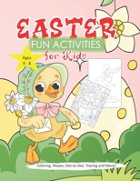 Easter Fun Activities For Kids Ages 4 - 8: A Fantastic Fun Workbook Featuring Easter Graphics for Coloring, Dot-to-Dot and More! B0916QB76Y Book Cover