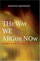 The Way We Argue Now: A Study in the Cultures of Theory 0691114048 Book Cover