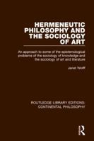 Hermeneutic Philosophy and the Sociology of Art: An Approach to Some of the Epistemological Problems of the Sociology of Knowledge and the Sociology of Art and Literature 1138083208 Book Cover