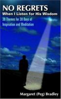 NO REGRETS When I Listen for His Wisdom: 30 Themes for 30 Days of Inspiration and Meditation 1420815326 Book Cover