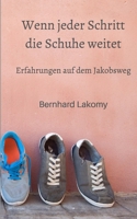 Wenn jeder Schritt die Schuhe weitet: Erfahrungen auf dem Jakobsweg 1549627031 Book Cover