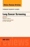 Lung Cancer Screening, an Issue of Thoracic Surgery Clinics: Volume 25-2 0323376215 Book Cover