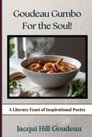 Goudeau Gumbo for the Soul!: A Literary Feast of Inspirational Poetry 0989623300 Book Cover