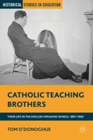 Catholic Teaching Brothers: Their Life in the English-Speaking World, 1891-1965 1137269049 Book Cover