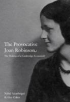 The Provocative Joan Robinson: The Making of a Cambridge Economist 0822345382 Book Cover