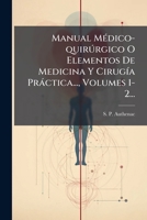Manual Médico-quirúrgico O Elementos De Medicina Y Cirugía Práctica..., Volumes 1-2... 1275225705 Book Cover