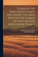 Flora of the Northwest Coast, Including the Area West of the Summit of the Cascade Mountains, From T 102203961X Book Cover