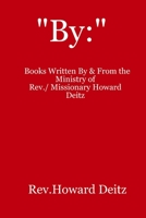 "By" : Rev. / Missionary Howard Deitz 130414786X Book Cover