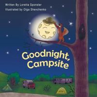 Goodnight, Campsite: (a Children's Book on Camping Featuring Rvs, Travel Trailers, Fifth-Wheels, Pop-Ups and Other Camper Options.) 1517292964 Book Cover