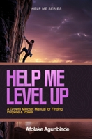 Help Me Level Up: A Growth Mindset Manual for Finding Purpose and Power 9786961684 Book Cover