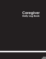 Caregiver Daily Log Book: Personal Home Aide Record Book | Medicine Reminder Log, Medical History, Service Timesheets | Tracking, Schedule ... Details & Treatment Healthcare 1711255289 Book Cover