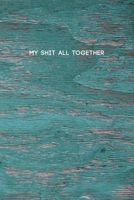 My Shit All Together: Funny College Ruled Composition Notebook w/ Blue Green Paint Color on Wood Background Design Gift 1689860391 Book Cover