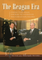 The Reagan Era from the Iran Crisis to Kosovo: Turning Points-Actual and Alternate Histories (Turning Points in Actual and Alternate Histories) 1851098852 Book Cover
