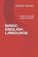 BASIC ENGLISH LANGUAGE: PHRASE, CLAUSE AND SENTENCE 1070409502 Book Cover