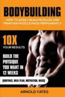 Bodybuilding: Addestramento del peso: come creare facilmente i muscoli e mantenere in modo permanente la Messa: 10 volte i risultati e costruire il fisico che si desidera 1530886902 Book Cover