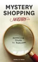 Mystery Shopping Mastery: Revealing Truth in Business 0648047105 Book Cover