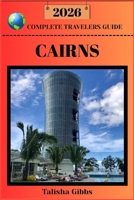 CAIRNS COMPLETE TRAVELERS GUIDE 2026 B0HF431VCD Book Cover