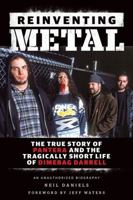 Reinventing Metal: The True Story of Pantera and the Tragically Short Life of Dimebag Darrell 1480341037 Book Cover