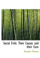 Social Evils: Their Causes and Their Cure 1022066269 Book Cover