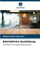 Betriebliche Ausbildung: Vorschlag für ein integrales Bildungsmodell (German Edition) B0CKR8TQRH Book Cover